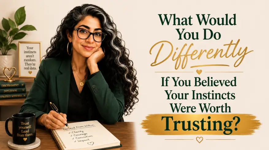 What Would You Do Differently If You Believed Your Instincts Were Worth Trusting